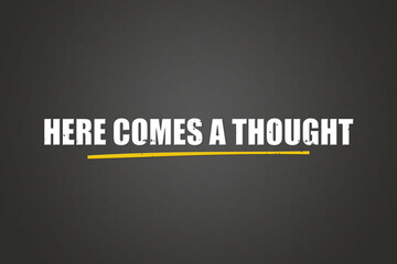 Obraz premium Here comes a thought. A blackboard with white text. Illustration with grunge text style.