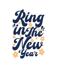 Ring In The New Year. Graphic, Logotype, Vector, T-shirt Design, New Year Funny Quote, Happy New Year T-shirt.