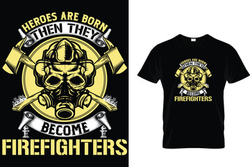 Heroes Are Born Then They Become Firefighters T-Shirt Design