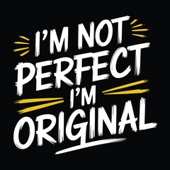 typography t shirt design I'm Not Perfect I'm Original