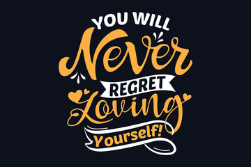 you will never regret loving yourself