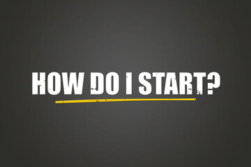 How do I start. A blackboard with white text. Illustration with grunge text style.