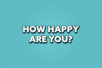 How happy are you. A Illustration with white text isolated on light green background.