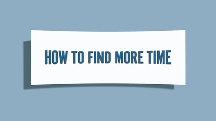 How to find more time. A card isolated on blue background.