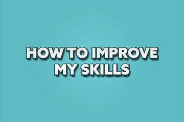How to improve my skills. A Illustration with white text isolated on light green background.