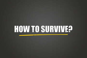Obraz premium how to survive.. A blackboard with white text. Illustration with grunge text style.