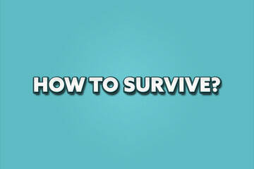 how to survive.. A Illustration with white text isolated on light green background.
