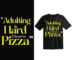 Pizza t-shirt design vector graphic. "Adulting is Hard. I Deserve Pizza" written in the t-shirt  in multiple color on black t-shirt.typography t shirt design, fashionable t shirt template.