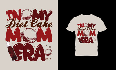 In my diet cake mom era t shirt design 