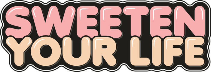 Sweeten Your Life Lettering Vector Design
