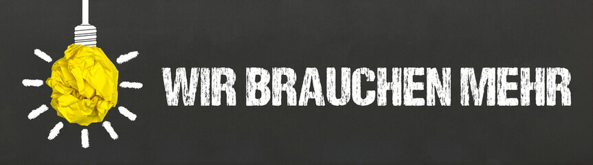 Wir brauchen mehr	
