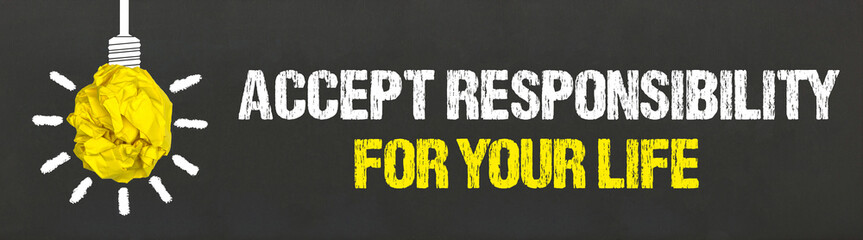 Accept responsibility for your life	