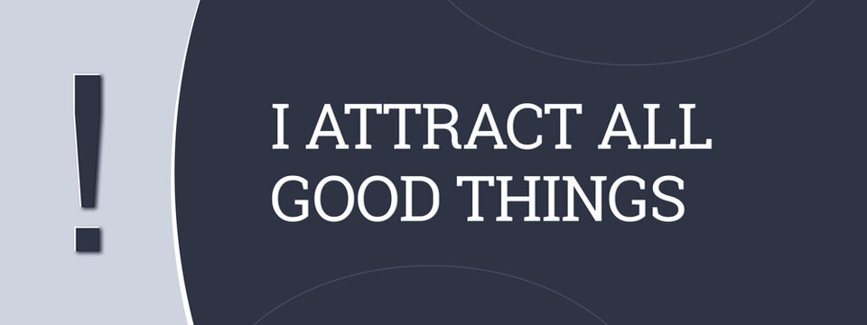 I attract all good things. A blue banner illustration with white text.