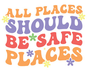 All Places Should Be Safe places Svg,Aunt Life,Auntie Mode,Motiv Funny,Human Right,Love My,Girls Just,Daddy Voice
