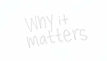 Handwritten question why it matters concept on paper isolated with white highlights, png