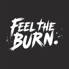 Dynamic 'Feel the Burn' Brushstroke Typography T-Shirt Design | Bold Black and White Graffiti Style Art
