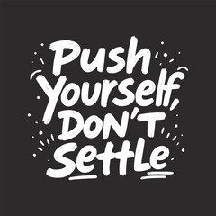 Bold Motivational Graffiti-Style T-Shirt Design: 'Push Yourself, Don’t Settle' - Hand-Drawn Urban Typography with Vibrant Accents on Black Background