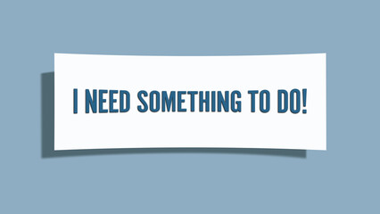 I need something to do. A card isolated on blue background.