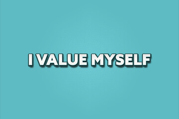 I value myself. A Illustration with white text isolated on light green background.