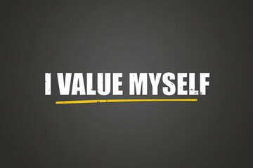 I value myself. A blackboard with white text. Illustration with grunge text style.
