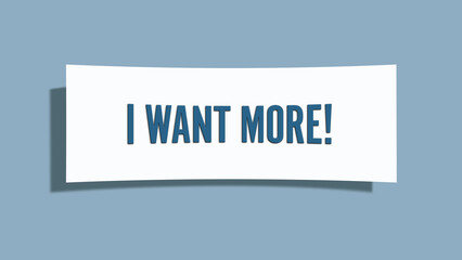 I want more. A card isolated on blue background.