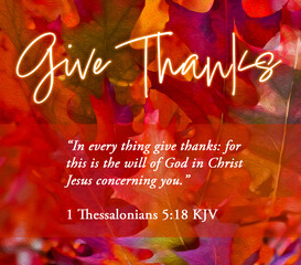 GIVE THANKS-Bible Verse 1 Thessalonians 5:18 KJV “In every thing give thanks: for this is the will of God in Christ Jesus concerning you” w/Oak Leaves in Vibrant Autumn Colors of Red, Orange, Yellow