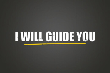 I Will Guide You.. A blackboard with white text. Illustration with grunge text style.