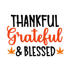 Thanksgiving thankful grateful and blessed typography clip art design on plain white transparent isolated background for card, shirt, hoodie, sweatshirt, apparel, card, tag, mug, icon, poster or badge