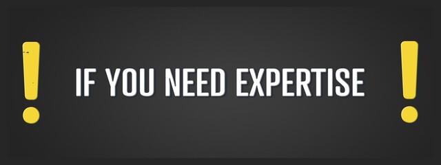 If you need Expertise. A blackboard with white text. Illustration with grunge text style.