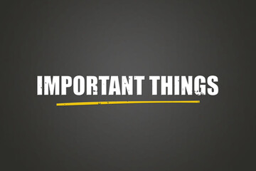 Important Things.. A blackboard with white text. Illustration with grunge text style.