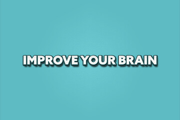 Improve your brain. A Illustration with white text isolated on light green background.