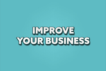 Improve your Business. A Illustration with white text isolated on light green background.