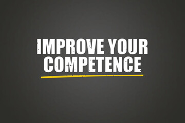 Improve your Competence. A blackboard with white text. Illustration with grunge text style.