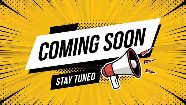 A comic book style announcement with a megaphone saying Coming Soon, Stay Tuned.