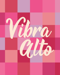 Vibra alto. Lettering. Translation from Spanish - Vibe high. Perfect design for greeting cards, posters and social media. Spanish Lettering.