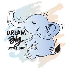 Cute hand drawn elephant with text Dream big little one. Vector illustration.