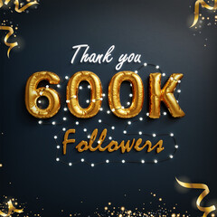 Thank you for 600 thousand or 600k followers congratulation card. 3d golden balloon & text celebration web banner with ribbon, gold particle