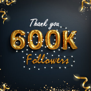 Thank you for 600 thousand or 600k followers congratulation card. 3d golden balloon & text celebration web banner with ribbon, gold particle