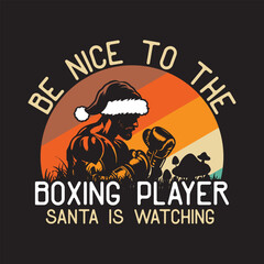 be Nice To The Boxing Player Santa Is Watching