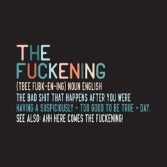 The Fuckening Your Day Was Going Well Too Well TShirt