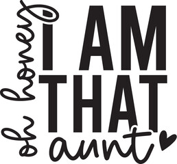 Oh Honey I Am That Aunt
