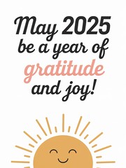 Obraz premium Inspirational Quote Poster: A cheerful sun illustration with the phrase 'May 2025 be a year of gratitude and joy' in vibrant typography.