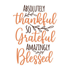Thanksgiving typography clip art design on plain white transparent isolated background for card, shirt, hoodie, sweatshirt, apparel, card, tag, mug, icon, poster or badge, Thankful Grateful Blessed