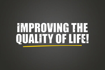Improving the Quality of Life. A blackboard with white text. Illustration with grunge text style.