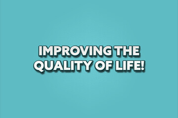 Improving the Quality of Life. A Illustration with white text isolated on light green background.