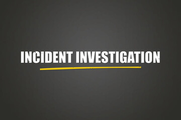 Incident Investigation. A blackboard with white text. Illustration with grunge text style.