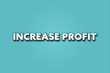 Increase Profit. A Illustration with white text isolated on light green background.