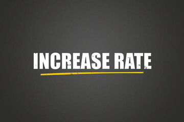 Increase Rate. A blackboard with white text. Illustration with grunge text style.