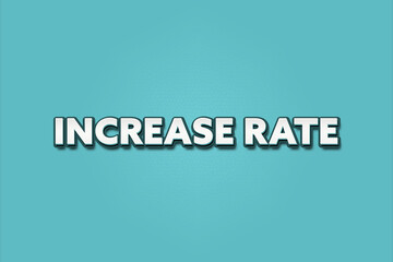 Increase Rate. A Illustration with white text isolated on light green background.