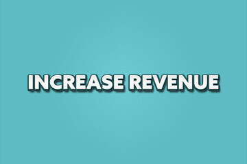 Increase Revenue. A Illustration with white text isolated on light green background.